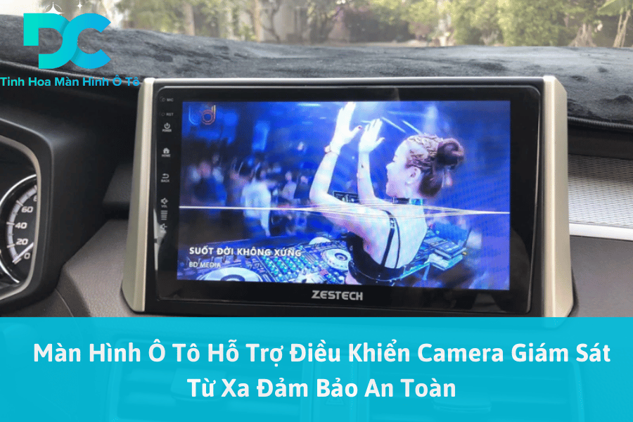 Màn Hình Ô Tô Hỗ Trợ Điều Khiển Camera Giám Sát Từ Xa Đảm Bảo An Toàn 