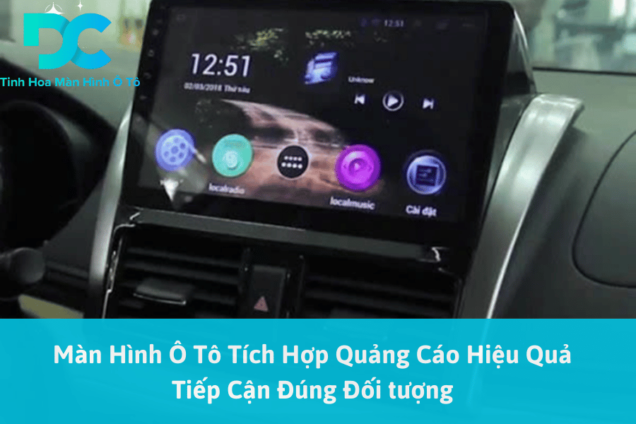 Màn Hình Ô Tô Tích Hợp Quảng Cáo Hiệu Quả Tiếp Cận Đúng Đối tượng 