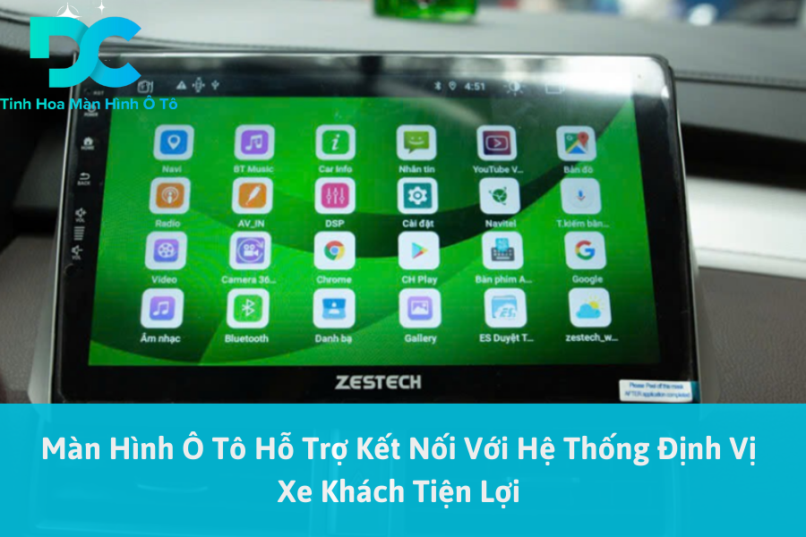 Màn Hình Ô Tô Hỗ Trợ Kết Nối Với Hệ Thống Định Vị Xe Khách Tiện Lợi 