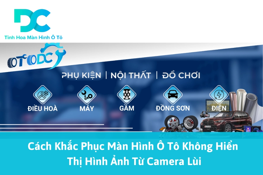 Cách Khắc Phục Màn Hình Ô Tô Không Hiển Thị Hình Ảnh Từ Camera Lùi
