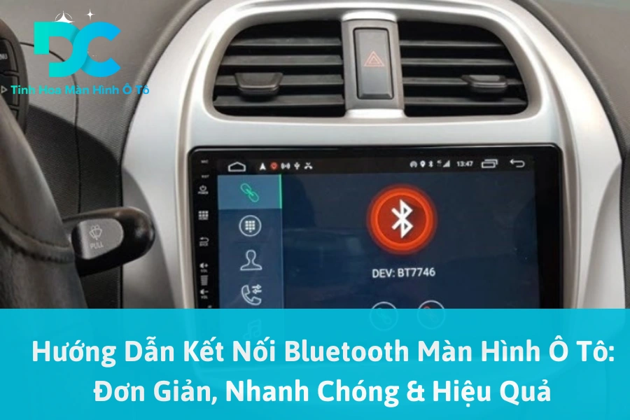 Hướng Dẫn Kết Nối Bluetooth Màn Hình Ô Tô: Đơn Giản, Nhanh Chóng & Hiệu Quả