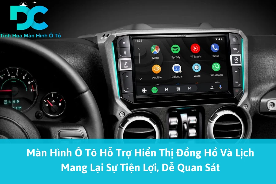 Màn Hình Ô Tô Hỗ Trợ Hiển Thị Đồng Hồ Và Lịch Mang Lại Sự Tiện Lợi, Dễ Quan Sát 