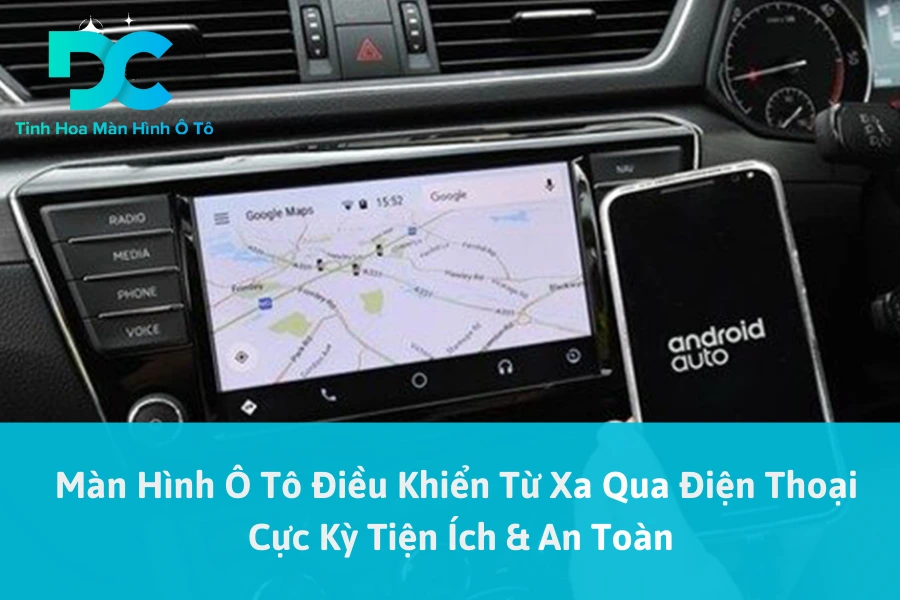 Màn Hình Ô Tô Điều Khiển Từ Xa Qua Điện Thoại Cực Kỳ Tiện Ích & An Toàn