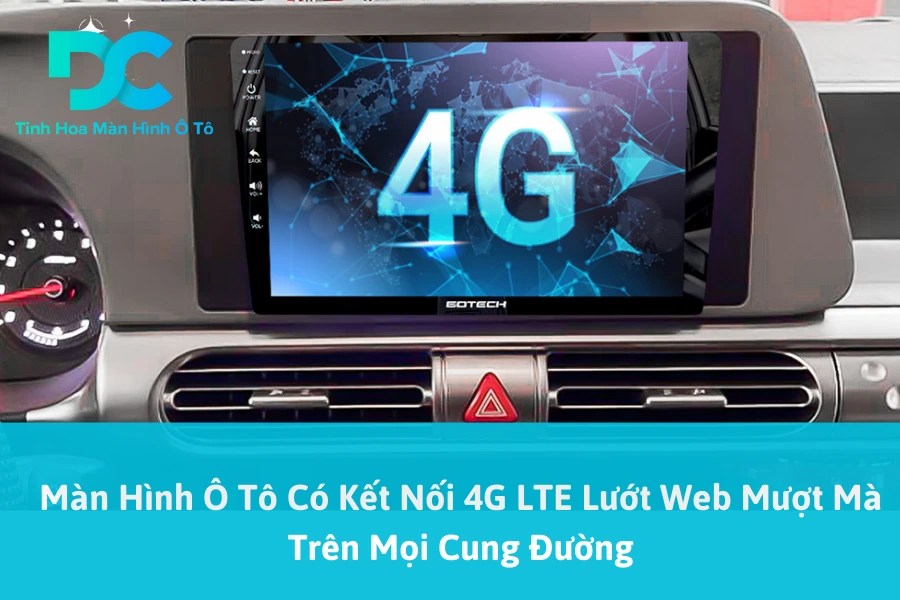  Màn Hình Ô Tô Có Kết Nối 4G LTE Lướt Web Mượt Mà Trên Mọi Cung Đường