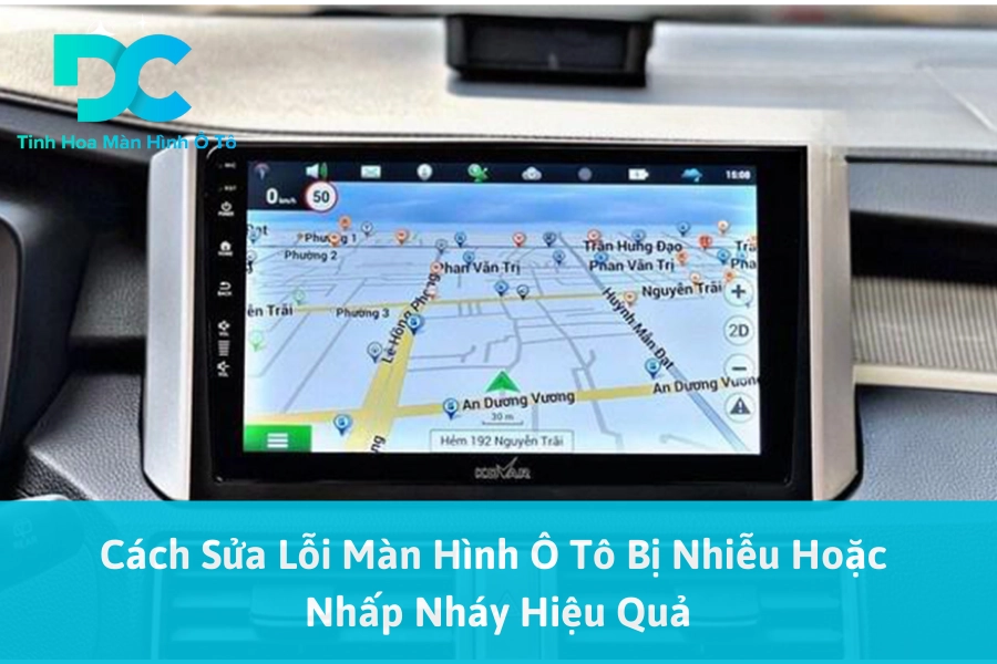 Cách Sửa Lỗi Màn Hình Ô Tô Bị Nhiễu Hoặc Nhấp Nháy Hiệu Quả