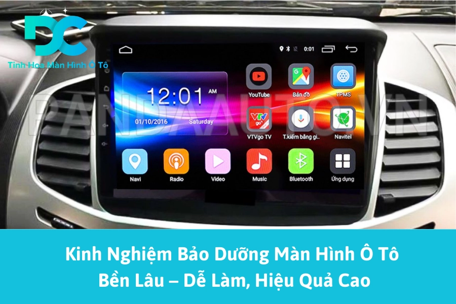Kinh Nghiệm Bảo Dưỡng Màn Hình Ô Tô Bền Lâu – Dễ Làm, Hiệu Quả Cao