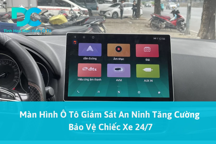 Màn Hình Ô Tô Giám Sát An Ninh Tăng Cường Bảo Vệ Chiếc Xe 24/7