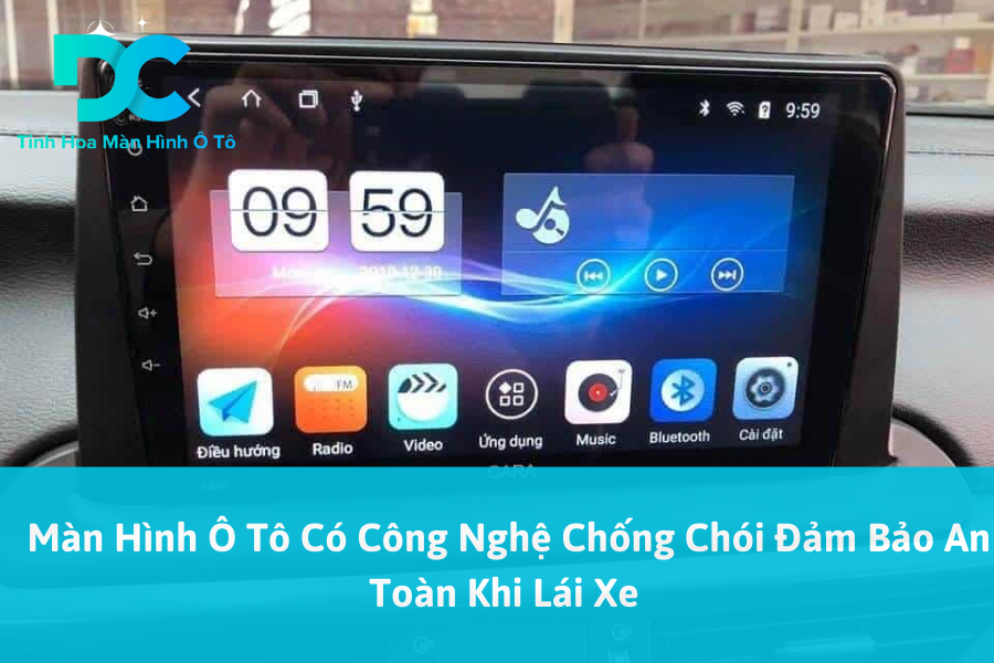 Màn Hình Ô Tô Có Công Nghệ Chống Chói Đảm Bảo An Toàn Khi Lái Xe