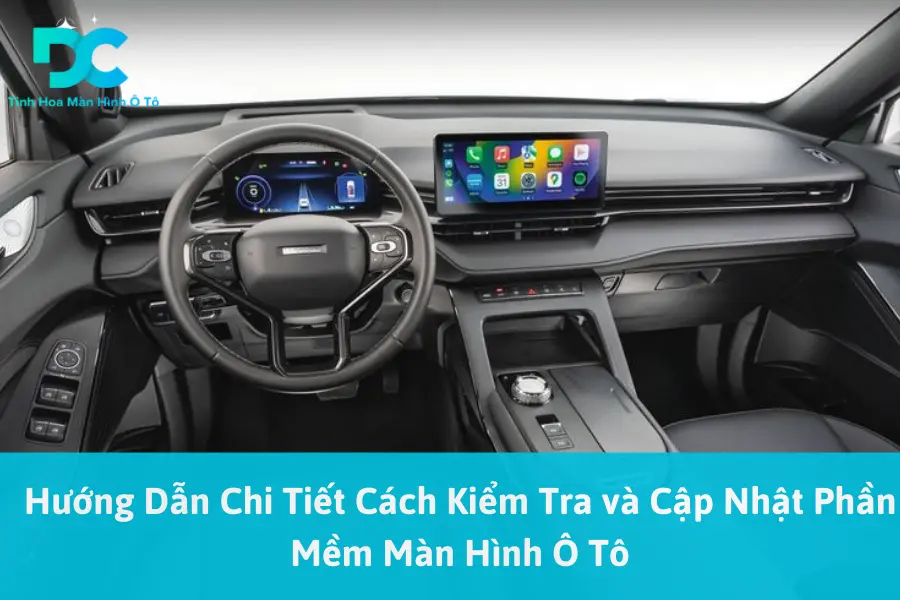 Hướng Dẫn Chi Tiết Cách Kiểm Tra Và Cập Nhật Phần Mềm Màn Hình Ô Tô